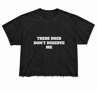 These Hoes Don’t Deserve Me Tee — Black
