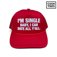  I'm single baby, I can date all y'all (Trucker) 