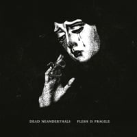 Image 1 of Dead Neanderthals Flesh is Fragile LP