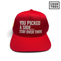 Image 2 of You picked a side... Stay over there (Snapback)
