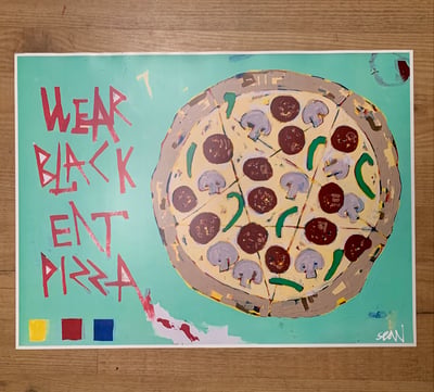 Image of WEAR BLACK EAT PIZZA (poster) 13x17.5