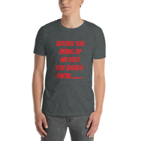 Image 25 of Short-Sleeve Unisex T-Shirt (before you bring up my past)