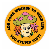 Image 1 of Add Some Whimsy You Stupid Slut Sticker