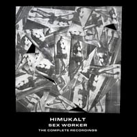 Himukalt - Sex Worker : The Complete Recordings 4xCD (OEC)