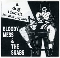 Bloody Mess & The Skabs '' A Dog Biscuit For Sick Puppies '' 7''