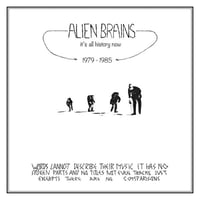 Alien Brains – It's All History Now 1979-1985 4xLP+7" Box Set