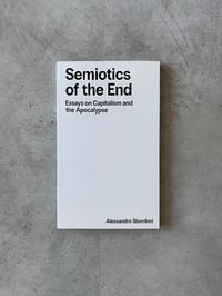 Image 1 of Semiotics of the End: Essays on Capitalism and the Apocalypse by ALESSANDRO SBORDONI