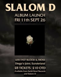 Slalom D Album Launch, plus Fast Blood and Moss.  Doors 7pm, first band 7.30. 