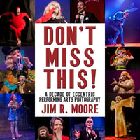Don't Miss This: A Decade of Eccentric Performing Arts