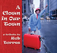 A Clown in Our Town ~ A Tribute to Rob Torres