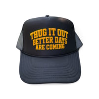 Thug it out. Better days are coming. (Trucker Hat)  