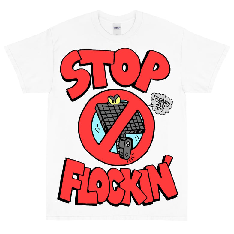 Image of STOP FLOCKIN' TEE