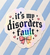 It's My Disorders Fault Sticker