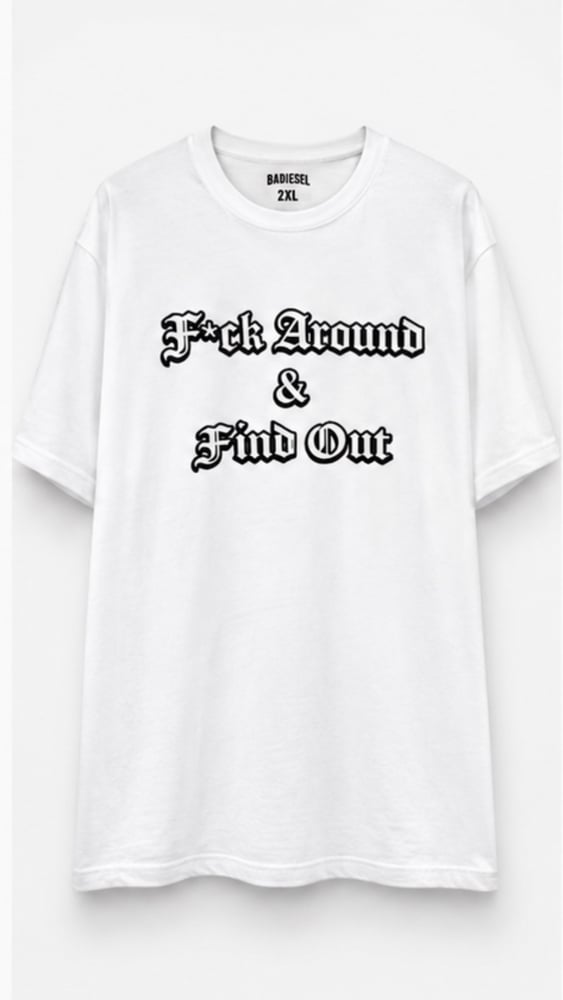 Image of F*ck around & find out white t-shirt 