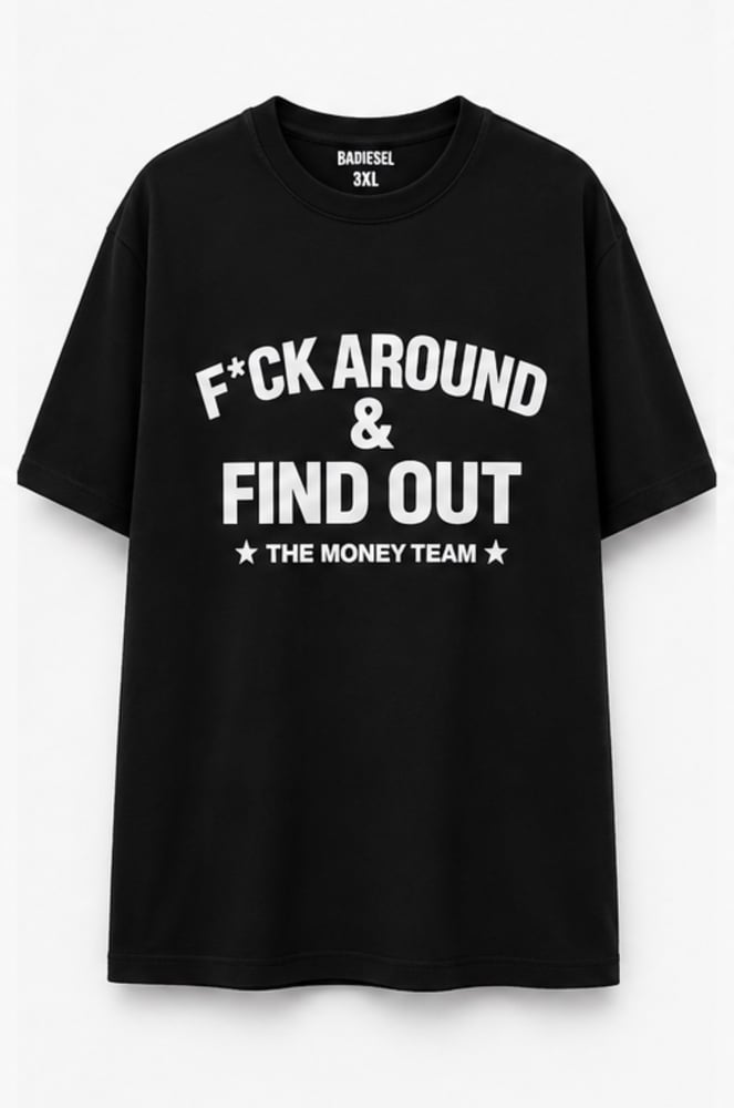 Image of F*ck Around & Find Out X The money team t-shirt 