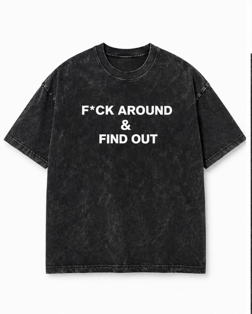 Image of F*ck Around & Find Out Black Stone Washed tee