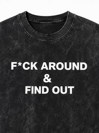 Image 2 of F*ck Around & Find Out Black Stone Washed tee