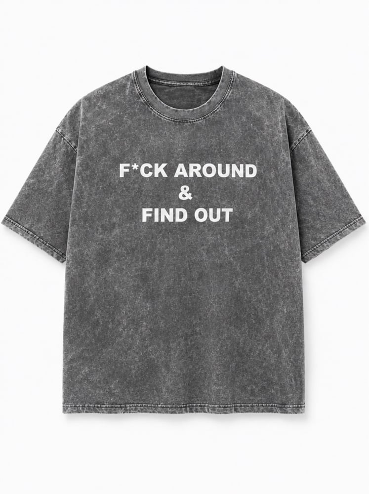 Image of F*ck Around & Find Out Grey  Stone Washed tee