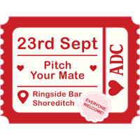 Pitch Your Mate - Ringside, Shoreditch - Wed Sep 23rd
