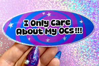 Image 1 of I Only Care About My OCs! Oval Glitter Sticker