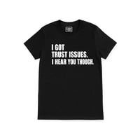 Image 1 of I got trust issues. I hear you though (Unisex Shirt) 