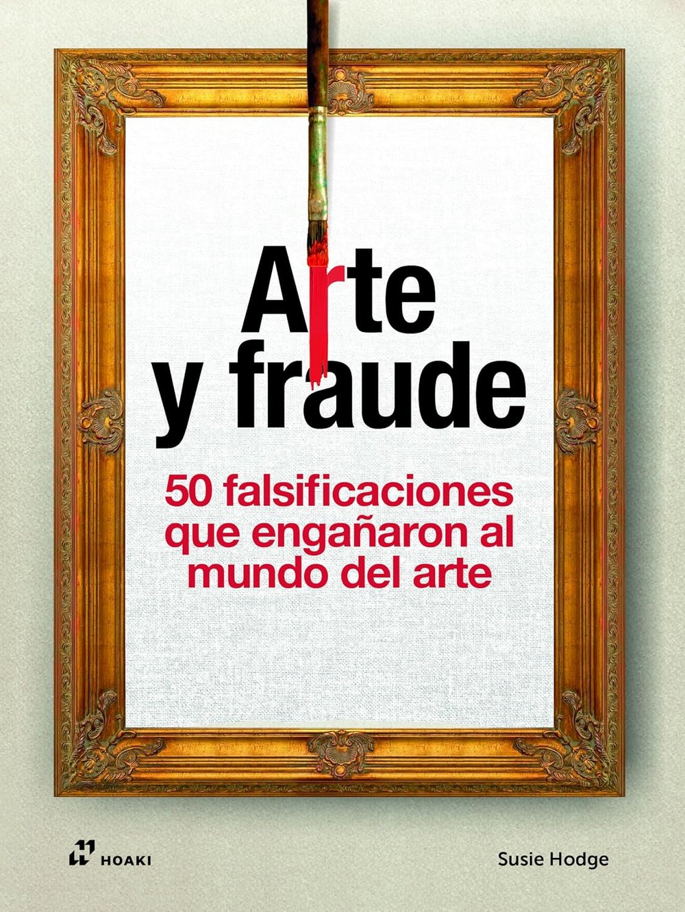 Image of Arte y fraude 50 falsificaciones que engañaron al mundo del arte