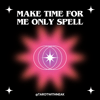 Make time for me only spell