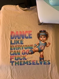 Dance Like Everyone Can Go Fuck Themselves