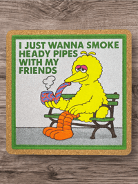 I just wanna smoke heady pipes 