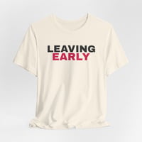Image 1 of Leaving Early T-Shirt — 'LEAVING EARLY' Bold Graphic Tee