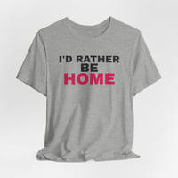 Image 2 of I'd Rather Be Home T-Shirt