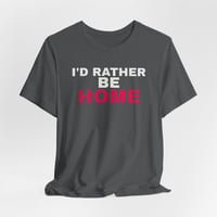 Image 4 of I'd Rather Be Home T-Shirt