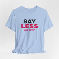 Image 4 of Say Less T-Shirt | Minimal Statement Graphic Tee