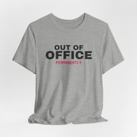 Image 2 of Out of Office Permanently T-Shirt | Funny Work Shirt