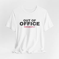 Image 4 of Out of Office Permanently T-Shirt | Funny Work Shirt