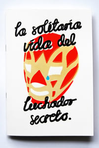Image of La Solítaria Vida Del Luchador Secreto (The Lonely Life of the Secret Luchador)