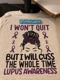 I won’t quit but I will cuss the whole time lupus awareness 
