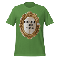 Image 12 of I DESERVE GOOD THINGS t-shirt