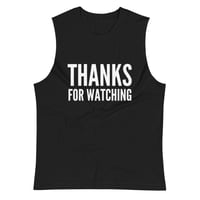 Image 1 of Thanks For Watching Muscle Shirt