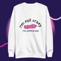 Image 3 of I'm not crazy printed Unisex Premium Sweatshirt