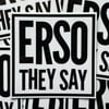 “ERSO THEY SAY” Black/White Vinyl Sticker - 4”X4”