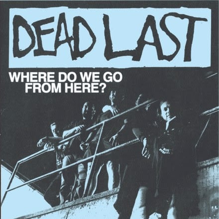 Image of Dead Last - Where Do We Go From Here? 7” 