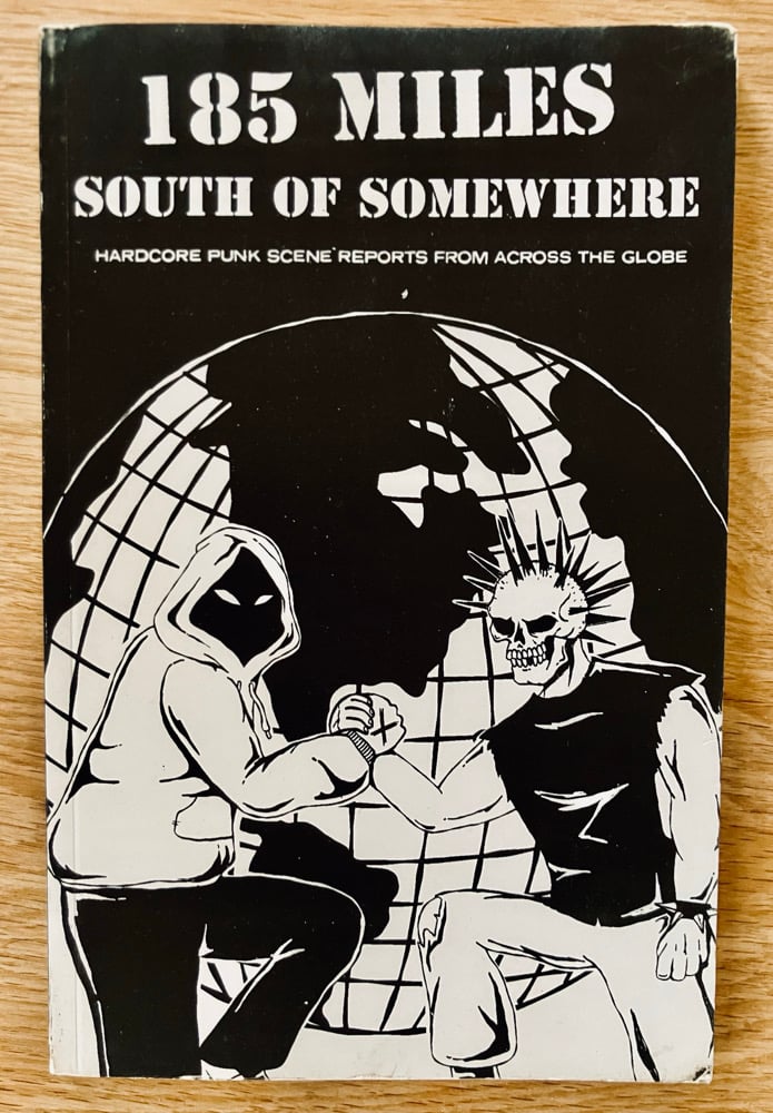 185 Miles South Of Somewhere "Hardcore Punk Scene Reports From Around The Globe"