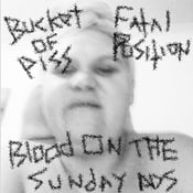 Image of BUCKET OF PISS / FATAL POSITION - BLOOD ON THE SUNDAY ADS