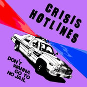 Image of Crisis Hotlines "Don't Wanna Go To No Jail" 7"