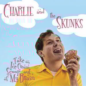 Image of Charlie and the Skunks "Take an Ice Cream Scoop out of My Brain" 7"