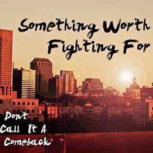 Image of Don't Call it a Comeback EP Something Worth Fighting For
