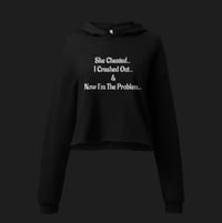 Image 3 of They/She/He Cheated, I Crashed Out & Now I’m The Problem Crop Top Hoodie