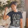Go To Work-Short-Sleeve Unisex T-Shirt
