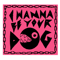 I WANNA BE YR DOG STICKER